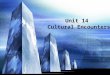 Unit 14 Cultural Encounters. A Global Picture  Word Study  Warm-up  Background Info  A Detailed Study of Text I  Practices & Homework