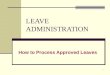 1 LEAVE ADMINISTRATION How to Process Approved Leaves