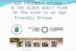 AGE FRIENDLY OTTAWA & THE OLDER ADULT PLAN On the road to an age-friendly Ottawa May 23, 20121