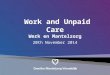 Work and Unpaid Care Werk en Mantelzorg Work and Unpaid Care Werk en Mantelzorg 20th November 2014