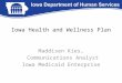 Iowa Health and Wellness Plan Maddisen Kies, Communications Analyst Iowa Medicaid Enterprise