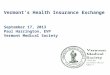 Vermont’s Health Insurance Exchange September 17, 2013 Paul Harrington, EVP Vermont Medical Society