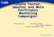 Create Faster, Smarter and More Profitable Marketing Campaigns! Presented by: Michael Turney CRM Program Manager michael.turney@sas.com