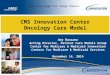CMS Innovation Center Oncology Care Model Amy Bassano Acting Director, Patient Care Models Group Center for Medicare & Medicaid Innovation Centers for
