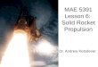 MAE 5391 Lesson 6: Solid Rocket Propulsion Dr. Andrew Ketsdever