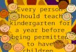 Every person should teach kindergarten for a year before being permitted to have children