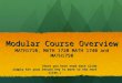 Modular Course Overview MATH1710, MATH 1720 MATH 1740 and MATH1750 (Once you have read each slide simply hit your return key to move to the next slide.)