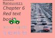 Basic Maneuvers Chapter 6 Red text book Visibility: Check traffic, traffic signals, signs, and road markings. Time: Be aware of speed limit and speed