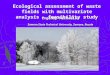 Evgeniy Michailov Samara State Technical University, Samara, Russia Ecological assessment of waste fields with multivariate analysis - feasibility study