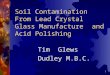 1 Soil Contamination From Lead Crystal Glass Manufacture and Acid Polishing Tim Glews Dudley M.B.C