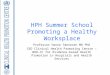 HPH Summer School Promoting a Healthy Worksplace Professor Hanne Tønnesen MD PhD CEO Clinical Health Promoting Centre – WHO-CC for Evidence-based Health