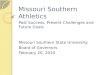 Missouri Southern Athletics Past Success, Present Challenges and Future Goals Missouri Southern State University: Board of Governors February 20, 2010