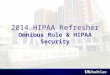 2014 HIPAA Refresher Omnibus Rule & HIPAA Security