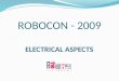 ROBOCON - 2009 ELECTRICAL ASPECTS. Motor Drivers 1. Sabertooth Link -  om/Sabertooth2X10.htm 