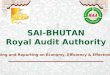 SAI-BHUTAN Royal Audit Authority Auditing and Reporting on Economy, Efficiency & Effectiveness