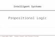1 © Copyright 2010 Dieter Fensel and Florian Fischer Intelligent Systems Propositional Logic