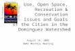 Land Use, Open Space, Recreation & Conservation Issues and Goals of the Cities in the Dominguez Watershed August 14, 2002 DWAC Monthly Meeting