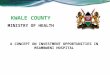 KWALE COUNTY MINISTRY OF HEALTH A CONCEPT ON INVESTMENT OPPORTUNITIES IN MSAMBWENI HOSPITAL
