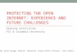 PROTECTING THE OPEN INTERNET: EXPERIENCE AND FUTURE CHALLENGES Henning Schulzrinne FCC & Columbia University with slides by Julie Knapp, Walter Johnston,