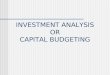 INVESTMENT ANALYSIS OR CAPITAL BUDGETING. What is Capital Budgeting? THE PROCESS OF PLANNING EXPENDITURES ON ASSETS WHOSE RETURN WILL EXTEND BEYOND ONE