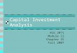 Capital Investment Analysis ACG 2071 Module 12 Chapter 25 Fall 2007