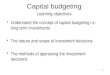 1 Capital budgeting Learning objectives Understand the concept of capital budgeting i.e. long term investments The nature and scope of investment decisions