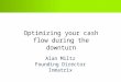 Confidential. Optimizing your cash flow during the downturn Alan Miltz Founding Director Inmatrix