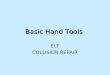 Basic Hand Tools ELT COLLISION REPAIR. 2 Goals identify and describe use of common hand toolsidentify and describe use of common hand tools identify and