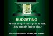 - BUDGETING - “Most people don’t plan to fail. They simply fail to plan.” After your test correction do “Test your $$ sense”