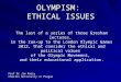 OLYMPISM: ETHICAL ISSUES The last of a series of three Gresham lectures, in the run-up to the London Olympic Games 2012, that consider the ethical and