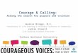 Courage & Calling: Aiding the search for purpose and vocation Jessica Briggs, M.S. Coordinator of Life Coaching & Assistant Professor of Leadership Jackie