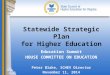 Statewide Strategic Plan for Higher Education Education Summit HOUSE COMMITTEE ON EDUCATION Peter Blake, SCHEV Director November 11, 2014