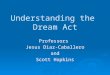 Understanding the Dream Act Professors Jesus Diaz-Caballero and Scott Hopkins