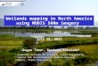 Wetlands mapping in North America using MODIS 500m imagery July 28, 2011 ○ Gegen Tana a, Ryutaro Tateishi b a Graduate Schools of Science, Chiba University