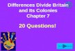 To Next Slide Differences Divide Britain and Its Colonies Chapter 7 20 Questions!