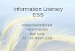 Information Literacy ESS Marja Duizendstraal Hans Fransen Bart Kruijt 25 – 28 March 2008