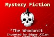 Mystery Fiction “The Whodunit” Invented by Edgar Allan Poe (1809-1849)