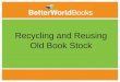 1 1 Recycling and Reusing Old Book Stock. Current Options? Throw Away Donate Locally Book Sale