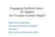 Engaging Political Islam: An Option for Europe‘s Centre Right? Roland Freudenstein Centre for European Studies Brussels EDS Summer University 2010