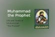 Muhammad the Prophet Life and Times of Muhammad – “The Praised”