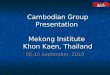 Cambodian Group Presentation Mekong Institute Khon Kaen, Thailand 06-10 September, 2010