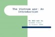 The Vietnam war: An Introduction Mr DAO Anh Vu SKARBEK School ID Student 10901