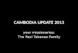 CAMBODIA UPDATE 2013 your missionaries: The Paul Tabanao Family