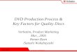 Mar., 2005 Verbatim Confidential DVD Production Process & Key Factors for Quality Discs Verbatim, Product Marketing Mar., 2005 Ronan Ryan /Satoshi Wakabayashi