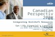 Perspectives 2008 Canadian Integrating SkillSoft Resources into Sun Life Financial’s Learning Program Maryann Baird, Director, Employee Development Janet