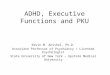 ADHD, Executive Functions and PKU Kevin M. Antshel, Ph.D. Associate Professor of Psychiatry / Licensed Psychologist State University of New York – Upstate