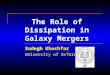 The Role of Dissipation in Galaxy Mergers Sadegh Khochfar University of Oxford
