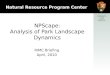 1 Natural Resource Program Center NPScape: Analysis of Park Landscape Dynamics RIMC Briefing April, 2010