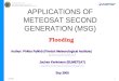 01.06.051 APPLICATIONS OF METEOSAT SECOND GENERATION (MSG) Flooding Author: Pirkko Pylkkö (Finnish Meteorological Institute) pirkko.pylkko@fmi.fi Jochen