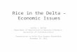 Rice in the Delta – Economic Issues Leslie J. Butler Department of Agricultural & Resource Economics, University of California-Davis Presentation to Delta